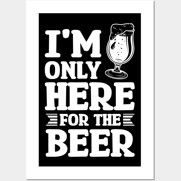 I'm only here for the beer - Funny Hilarious Meme Satire Simple Black and White Beer Lover Gifts Presents Quotes Sayings Wall Art by Arish Van Designs